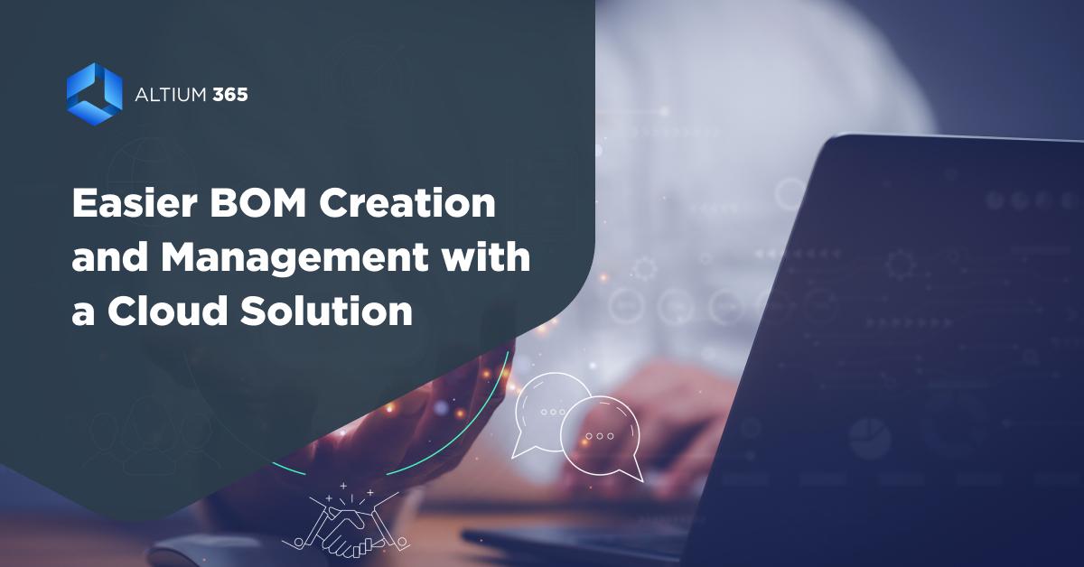 How Can I Make BOM Creation and Management Easier with a Cloud Solution?